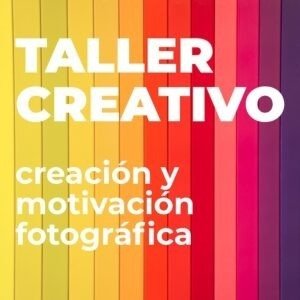 Taller creativo: creación y motivación fotográfica